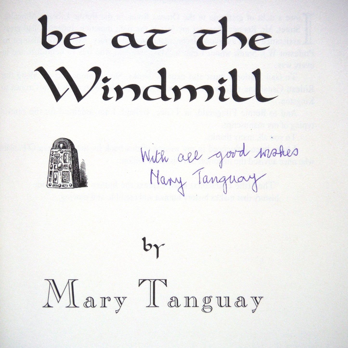 BE AT THE WINDMILL, A Novel by Mary Tanguay (1st Ed. SIGNED)