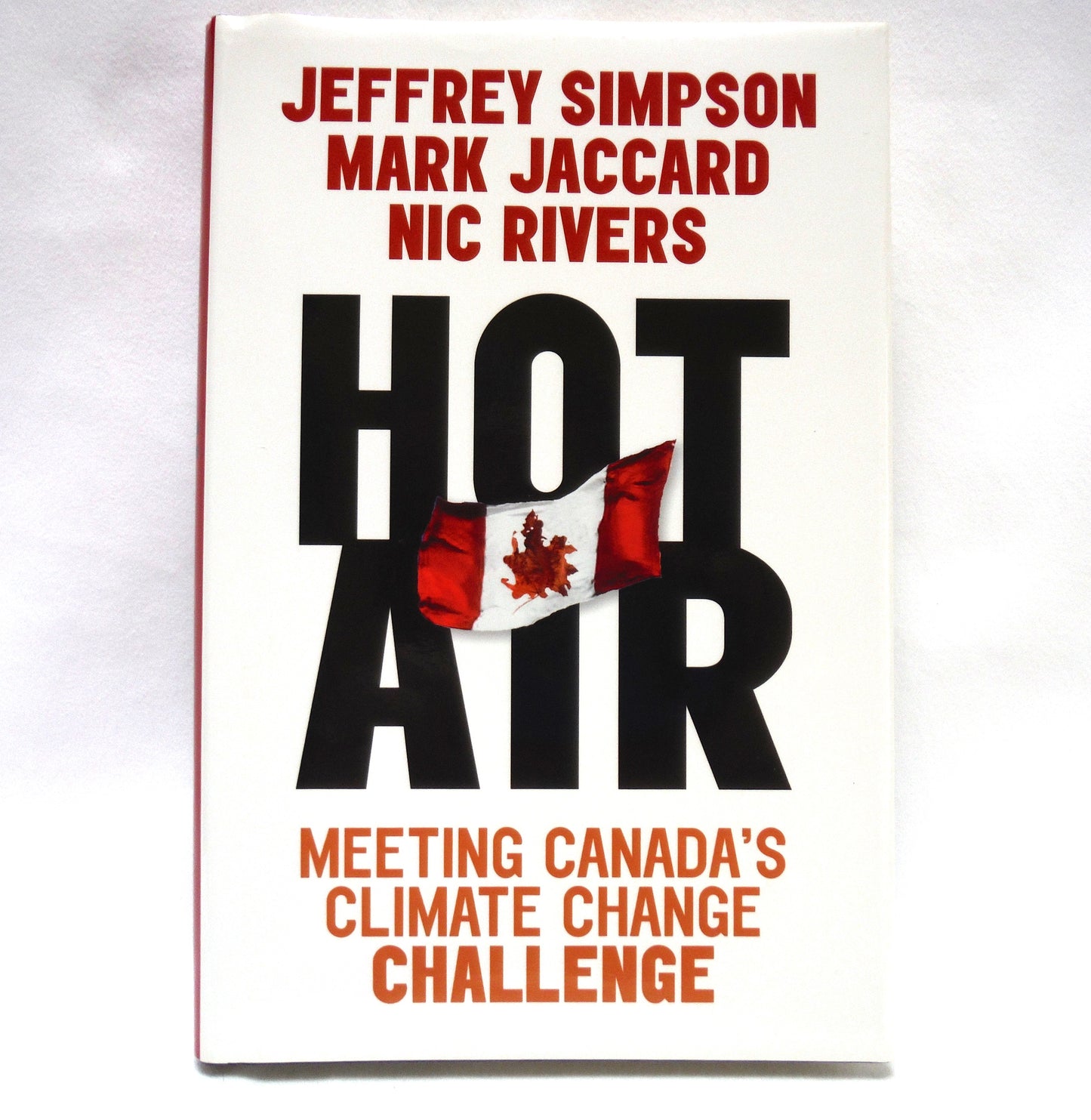 HOT AIR, Meeting Canada's Climate Change Challenge, by Jeffrey Simpson, Mark Jaccard and Nic Rivers (1st Ed. SIGNED)