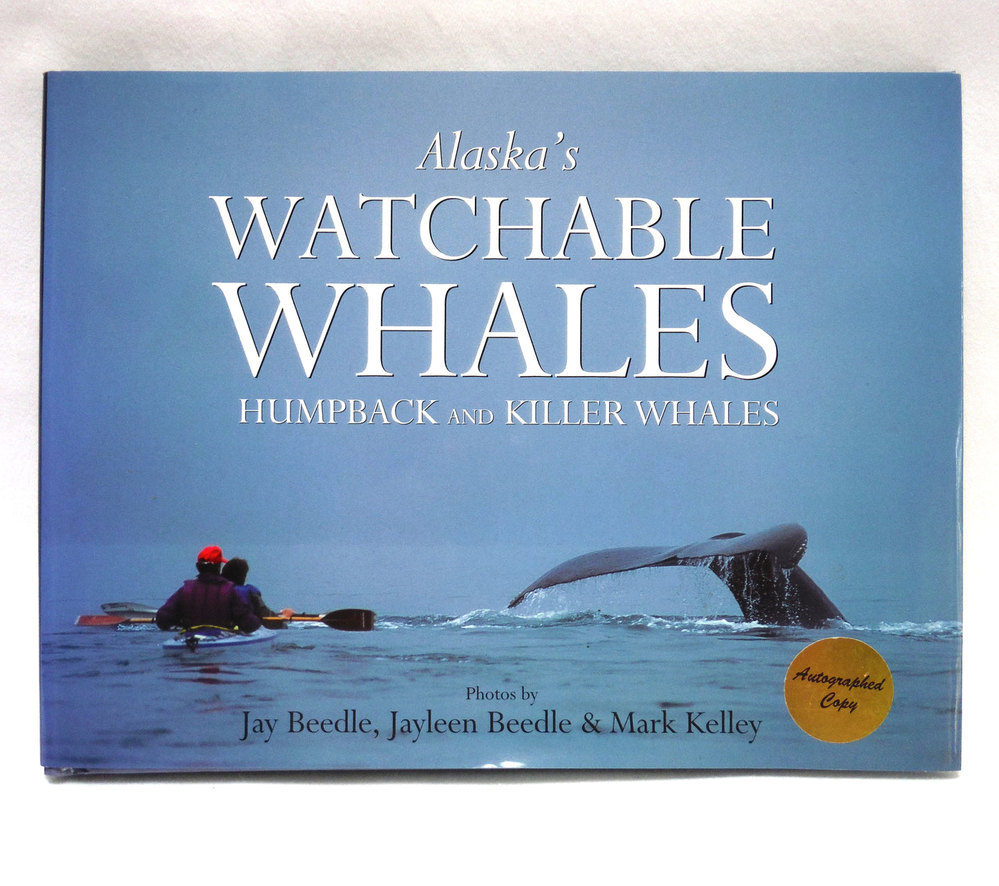 ALASKA'S WATCHABLE WHALES, Humpback and Killer Whales, by Jay Beedle, Jayleen Beedle and Mark Kelley (1st Ed. SIGNED)