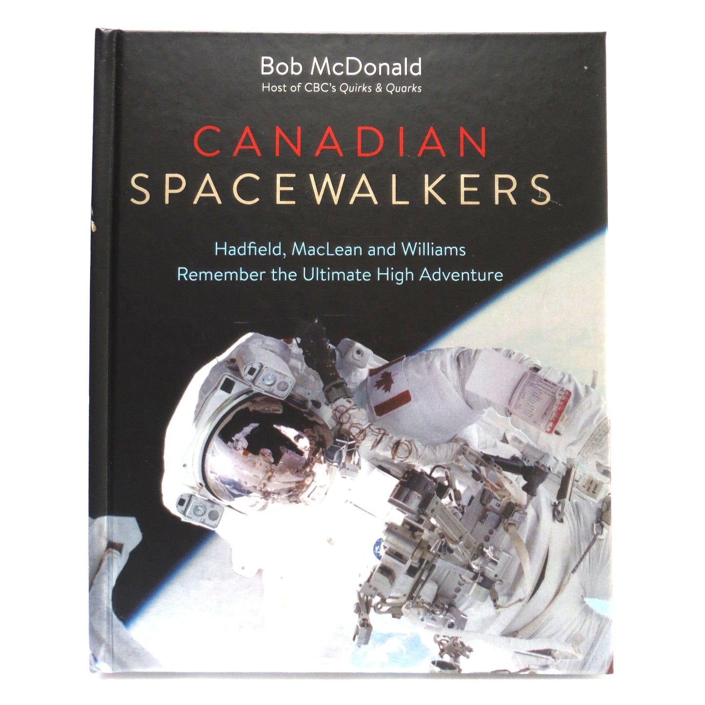 CANADIAN SPACEWALKERS, Hadfield, MacLean and Williams Remember the Ultimate High Adventure, by Bob McDonald (1st Ed. SIGNED)