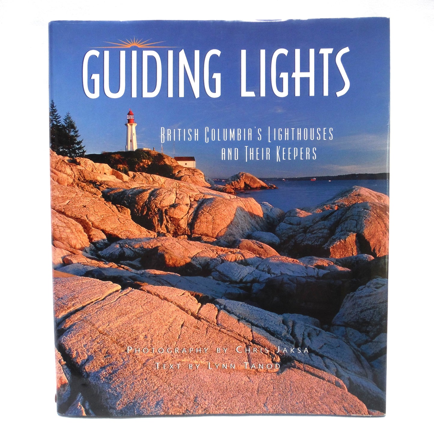 GUIDING LIGHTS, British Columbia's Lighthouses and Their Keepers, Written by Lynn Tanod, Photographs by Chris Jaksa (1st Ed. SIGNED)