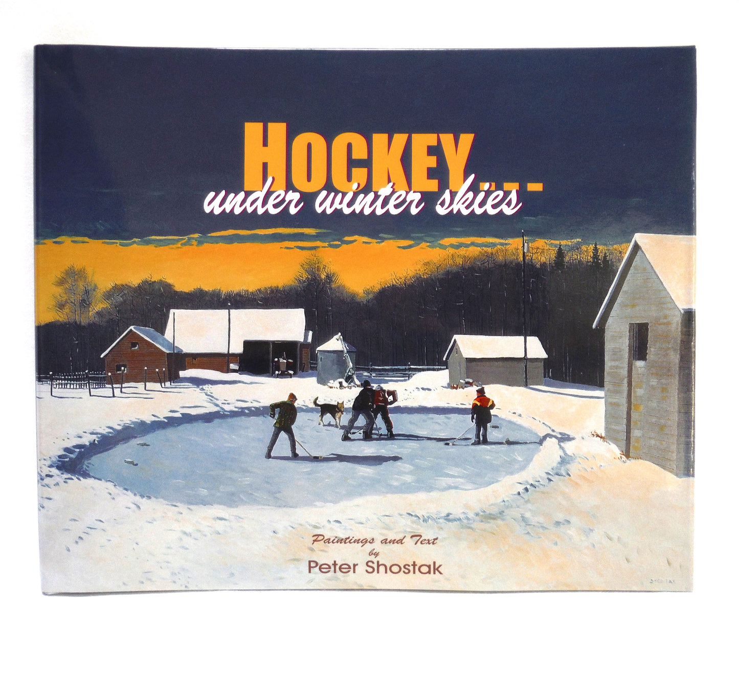 HOCKEY UNDER WINTER SKIES, Paintings and Text by Peter Shostak (2000 1st Ed.)