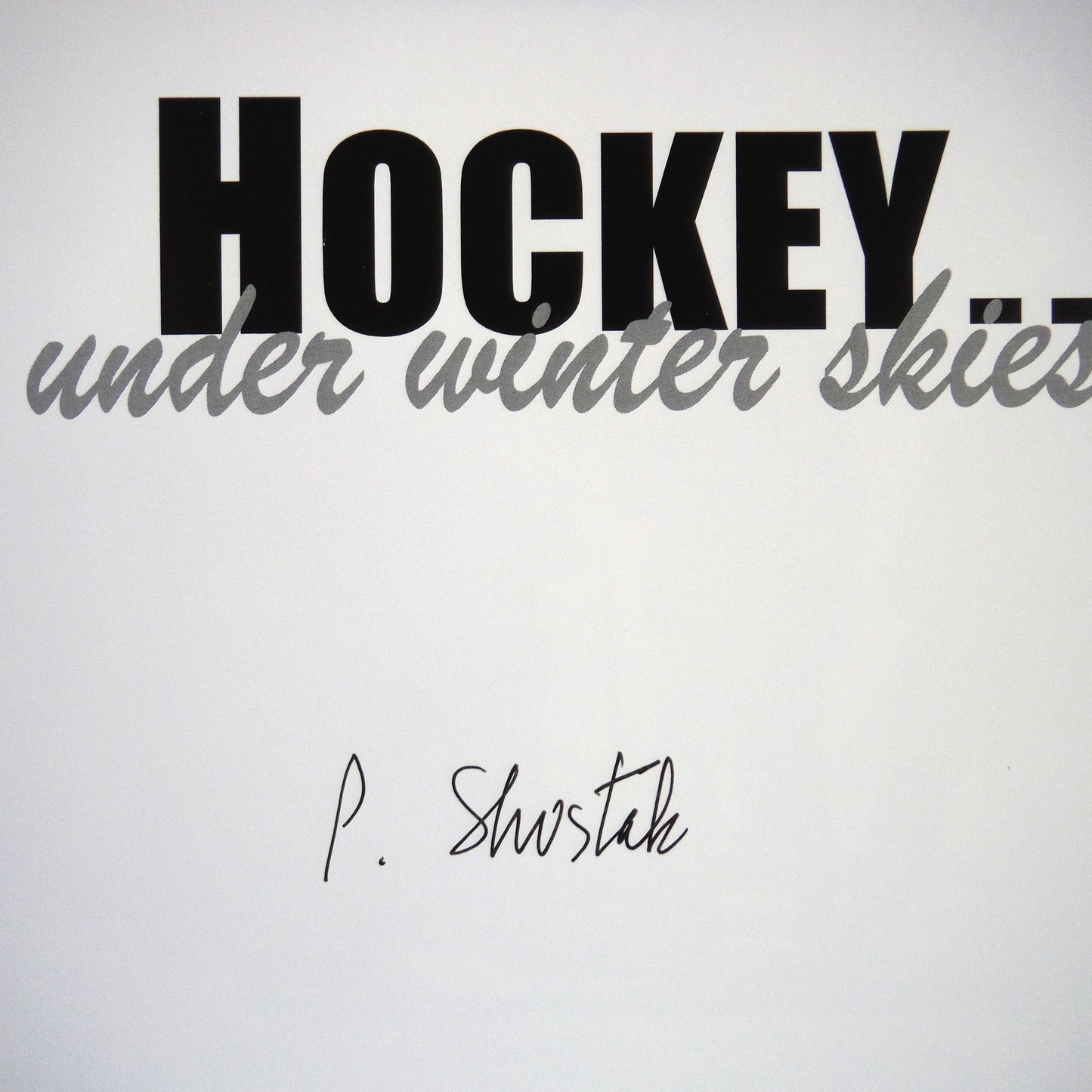 HOCKEY UNDER WINTER SKIES, Paintings and Text by Peter Shostak (1st Ed. SIGNED)