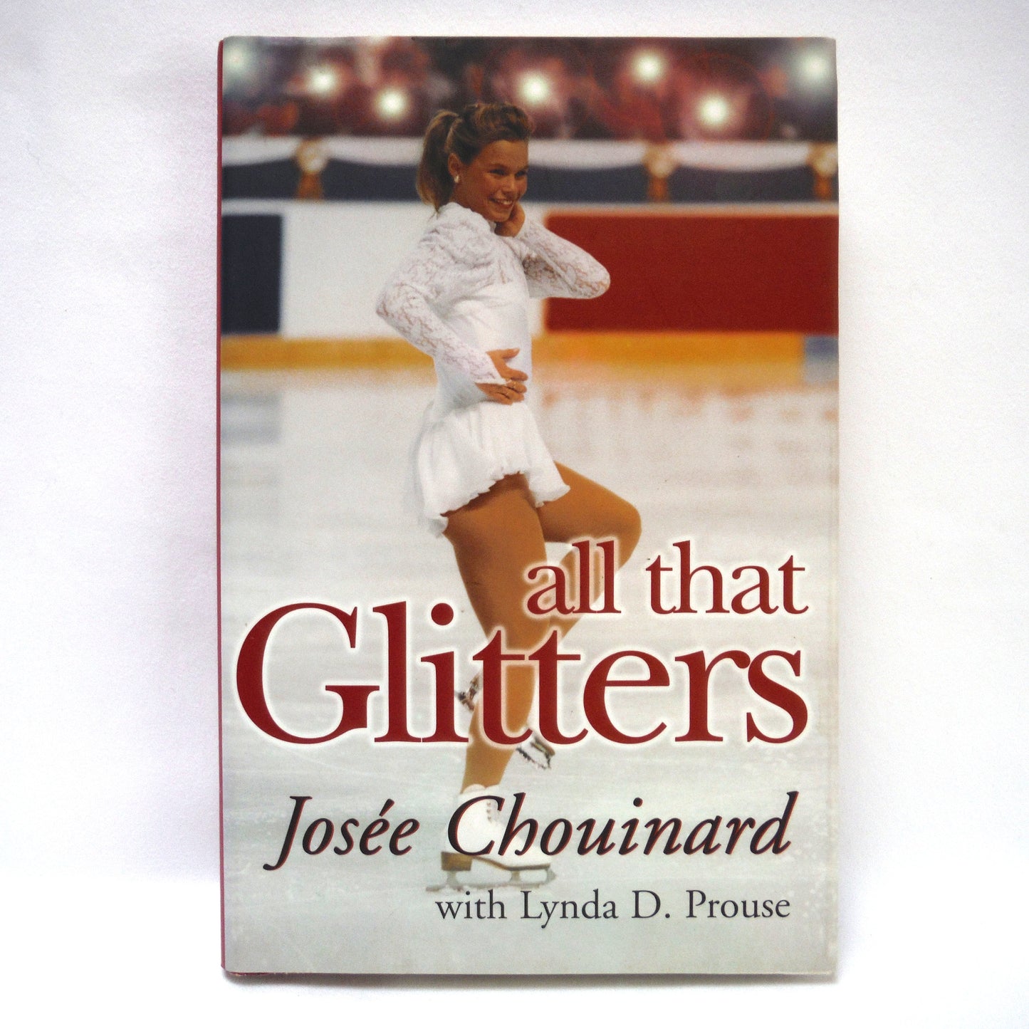 ALL THAT GLITTERS, Biography by Josée Chouinard with Lynda D. Prouse (1st Ed. SIGNED)