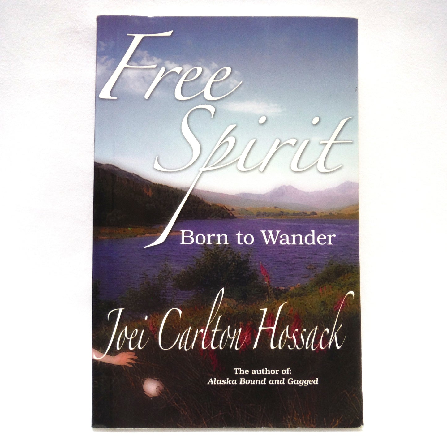 FREE SPIRIT, Born to Wander, Stories by Joei Carlton Hossack (1st Ed. SIGNED)