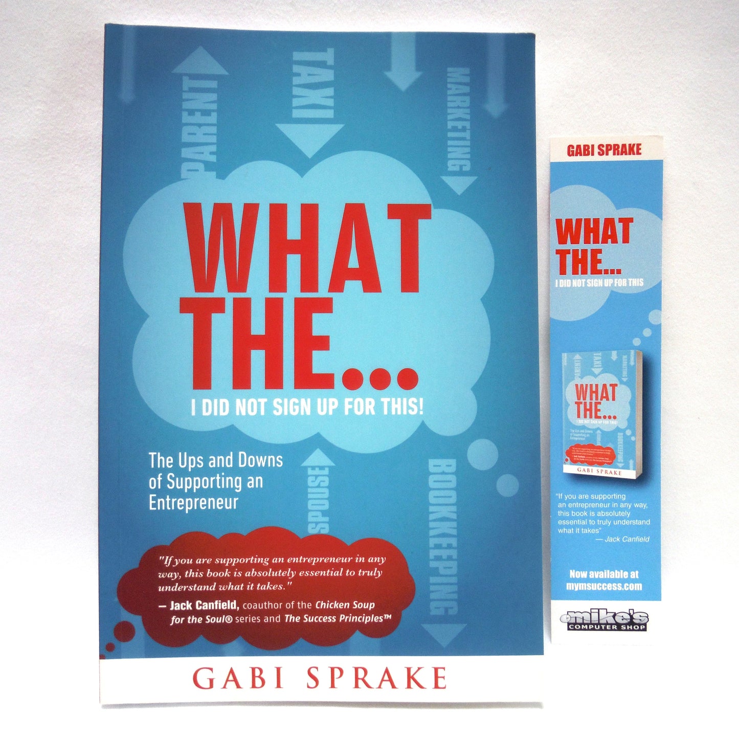 WHAT THE…I DID NOT SIGN UP FOR THIS! The Ups and Downs of Supporting an Entrepreneur, by Gabi Sprake (1st Ed. SIGNED)