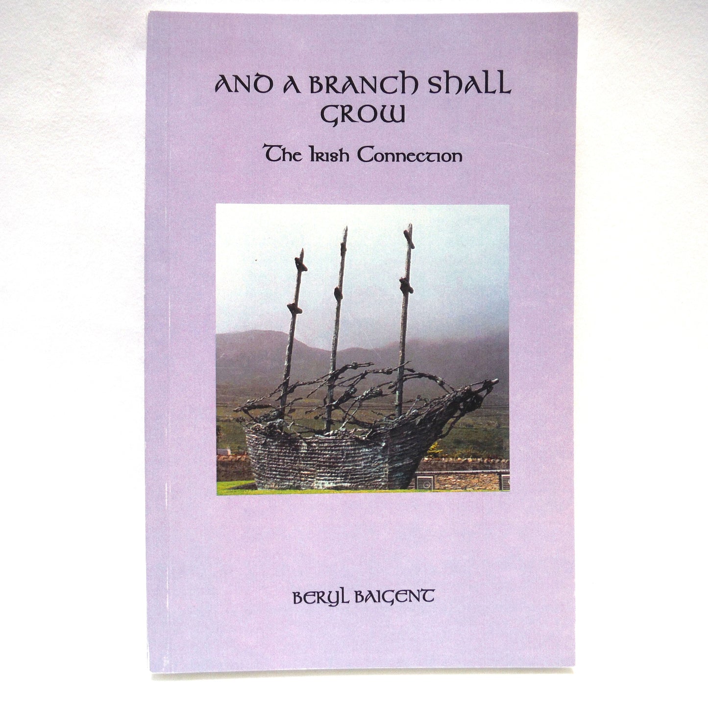 AND A BRANCH SHALL GROW, The Irish Connection, Poems by Beryl Baigent (1st Ed. SIGNED)