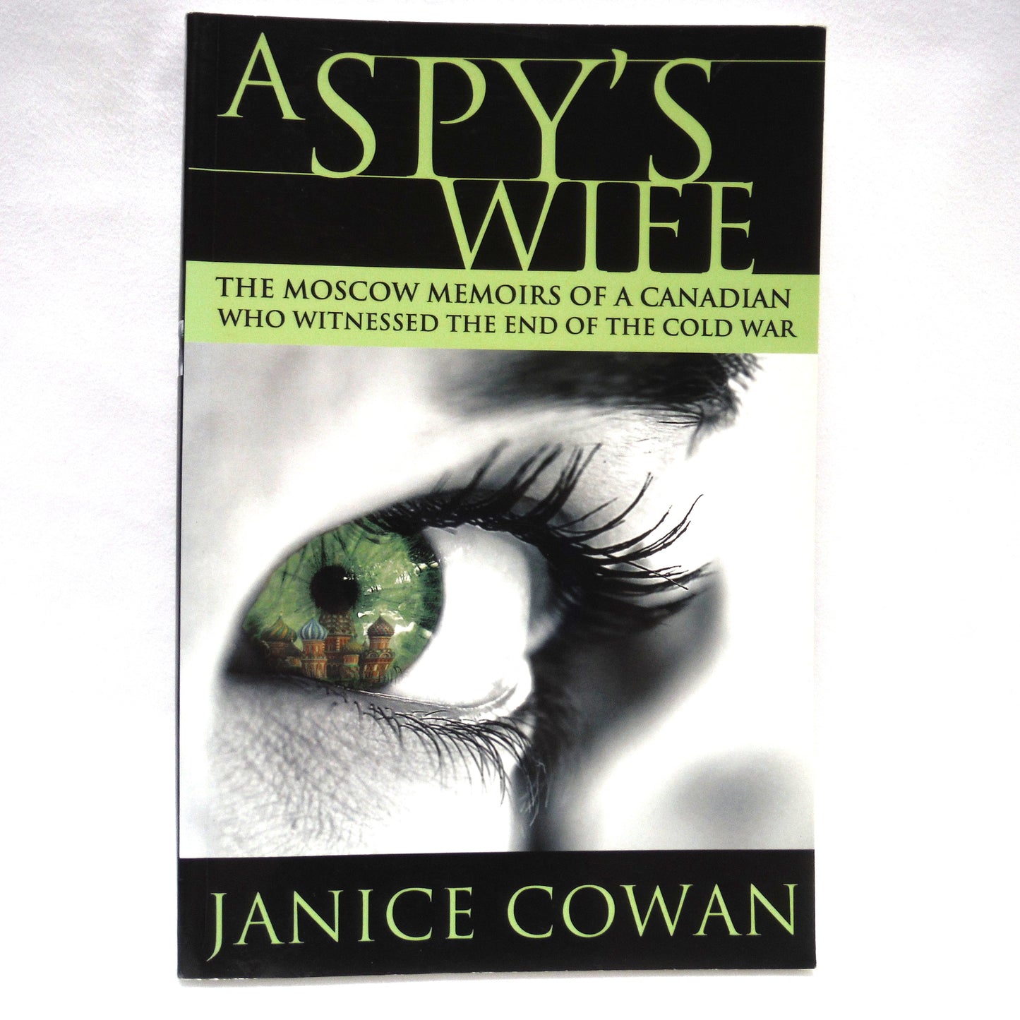 A SPY'S WIFE, The Moscow Memoirs of a Canadian Who Witnessed The End of the Cold War, by Janice Cowan (1st Ed. SIGNED)