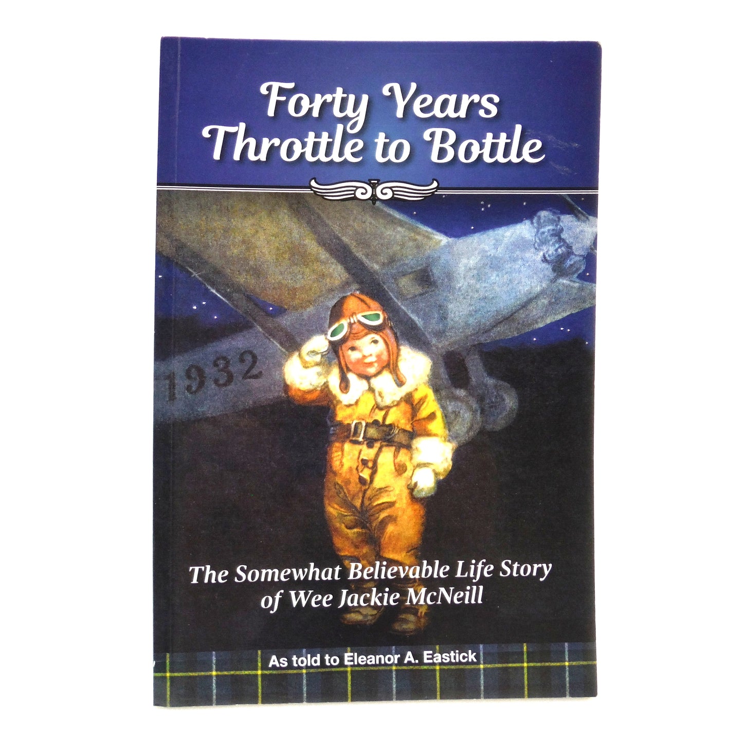 FORTY YEARS THROTTLE TO BOTTLE, The Somewhat Believable Life Story of Wee Jackie McNeill, As told to Eleanor A. Eastick (1st Ed. SIGNED)