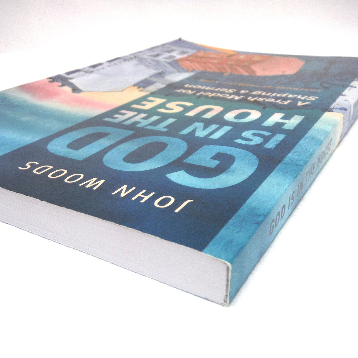 GOD IS IN THE HOUSE, A Fresh Model for Shaping a Sermon, by John Woods (2022 1st Ed.)