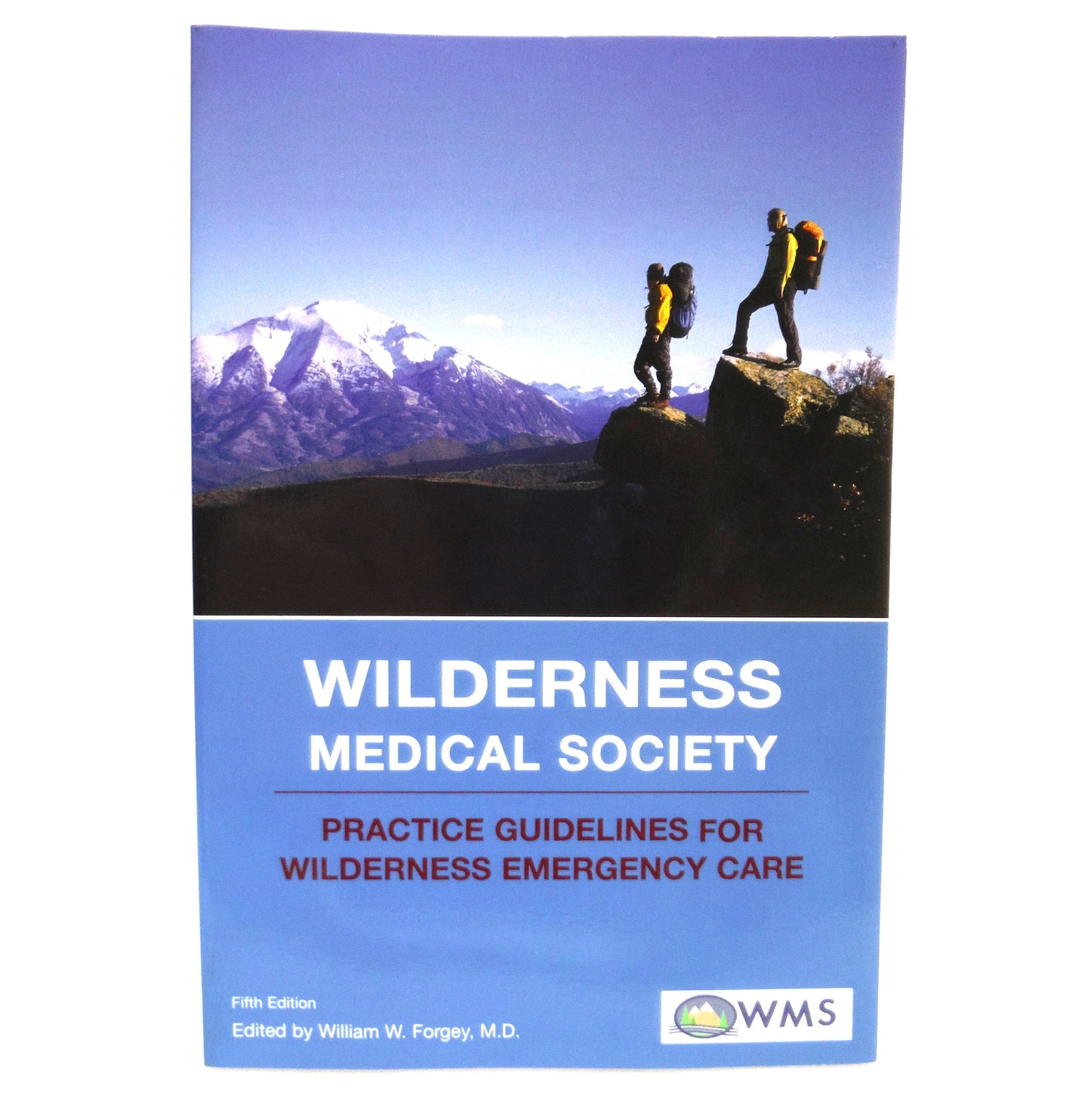 WILDERNESS MEDICAL SOCIETY, Practical Guidelines for Wilderness Emergency Care, Edited by William W. Forgey, M.D. (2006 5th Ed.)