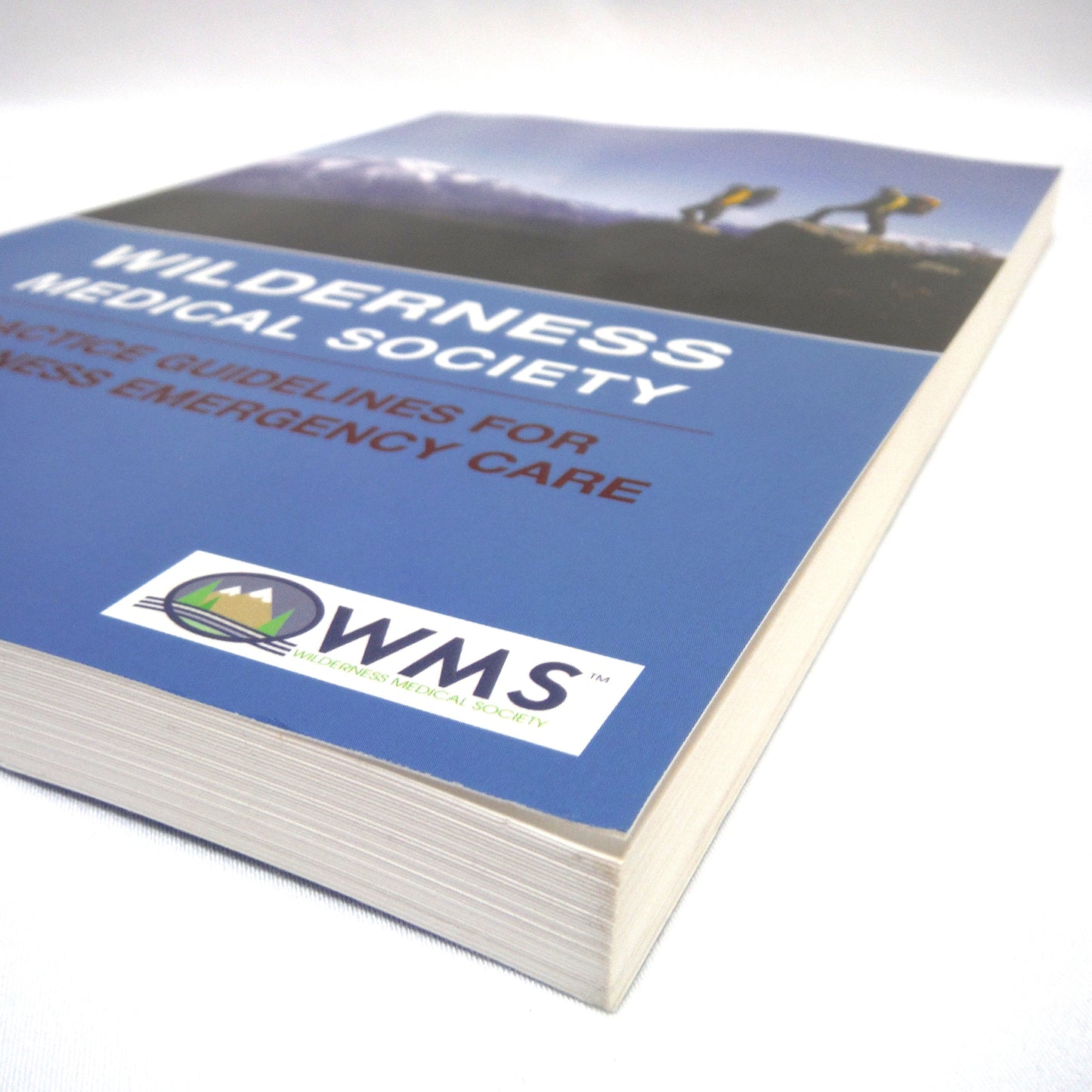 WILDERNESS MEDICAL SOCIETY, Practical Guidelines for Wilderness Emergency Care, Edited by William W. Forgey, M.D. (2006 5th Ed.)