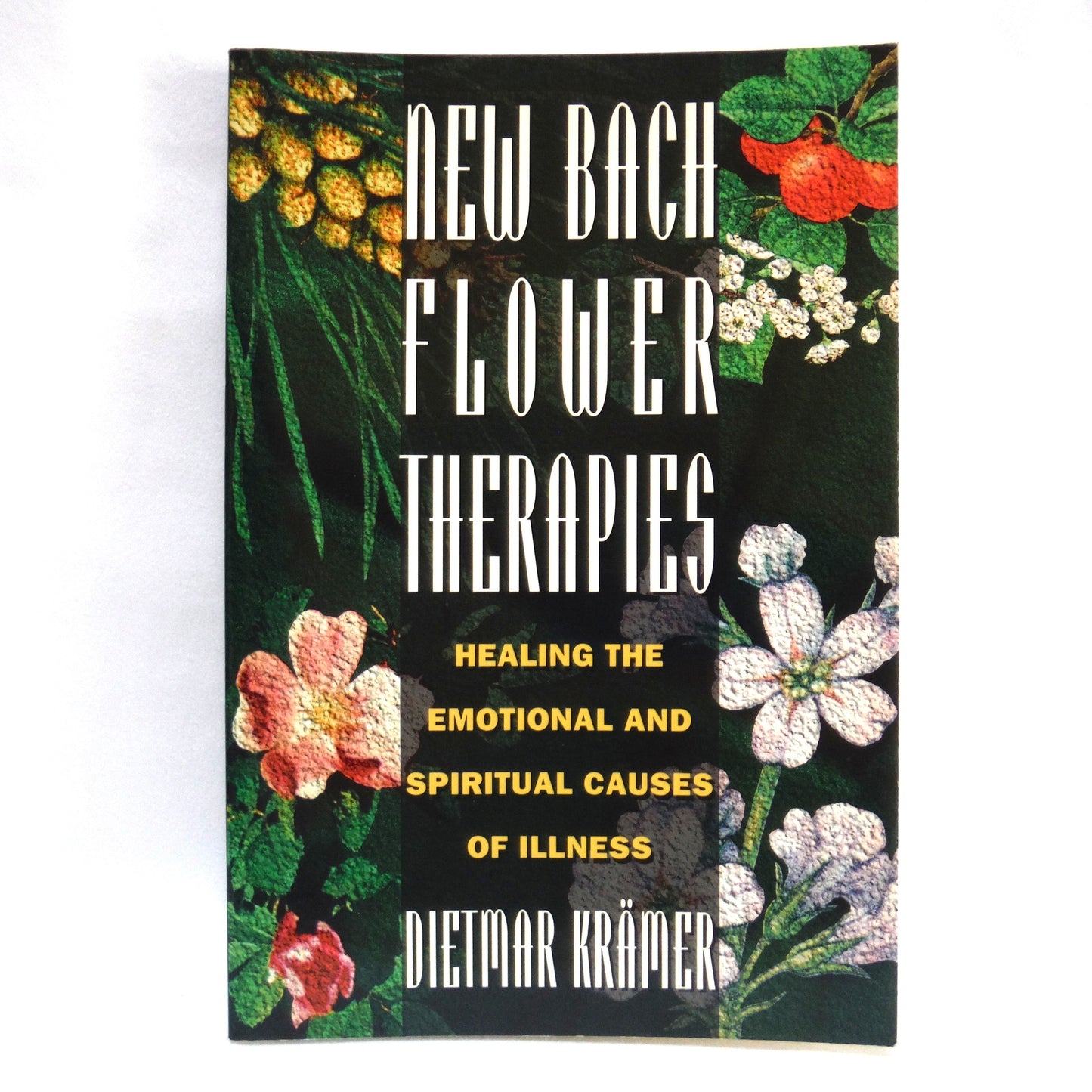 NEW BACH FLOWER THERAPIES, Healing the Emotional and Spiritual Causes of illness, by Dietmar Krämer (1995 1st Ed.)
