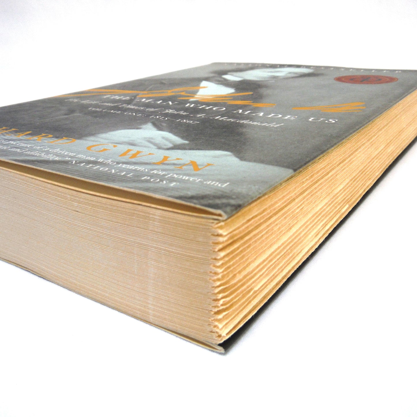 JOHN A, THE MAN WHO MADE US: The Life and Times of John A. Macdonald Volume One 1815-1867, by Richard Gwyn (2008 1st Ed.)