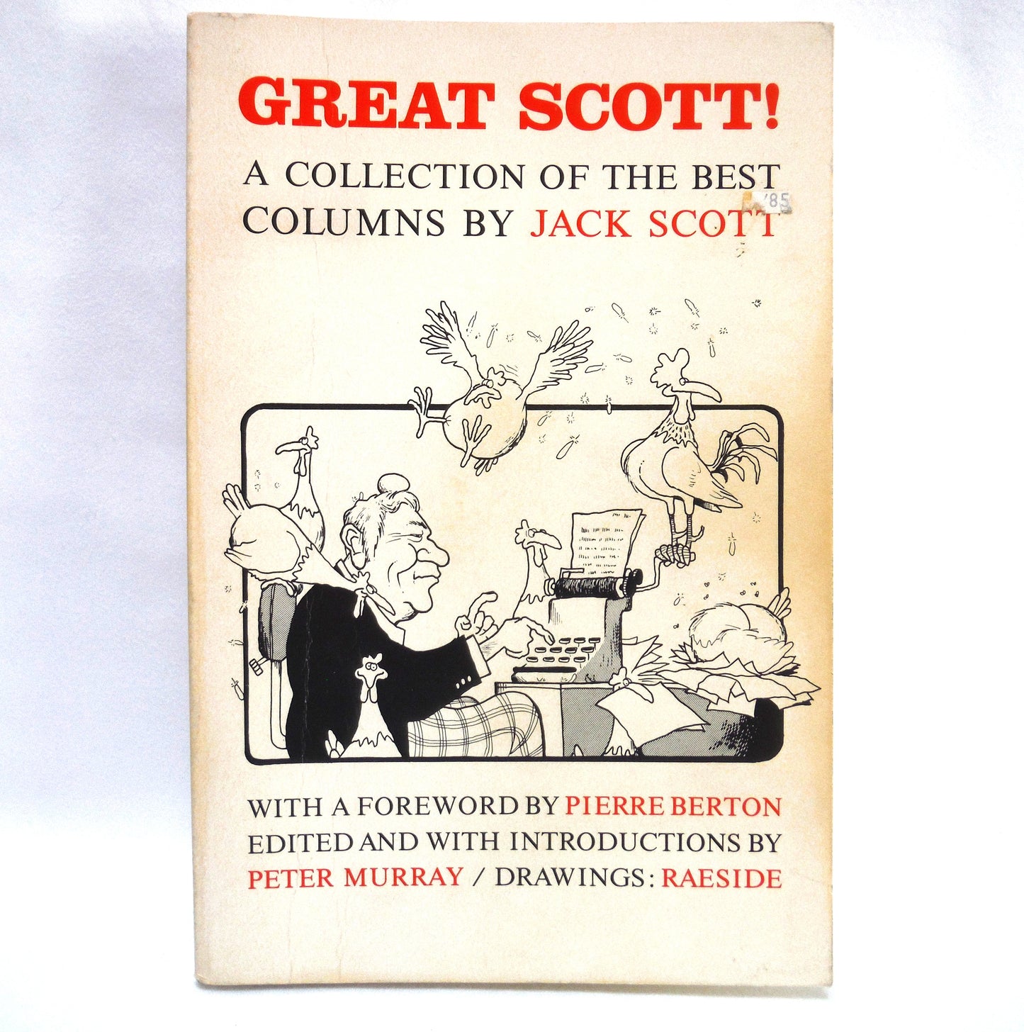 GREAT SCOTT!! A Collection of the Best Columns by Jack Scott, Edited by Peter Murray, Foreward by Pierre Berton (1985 1st Ed.)