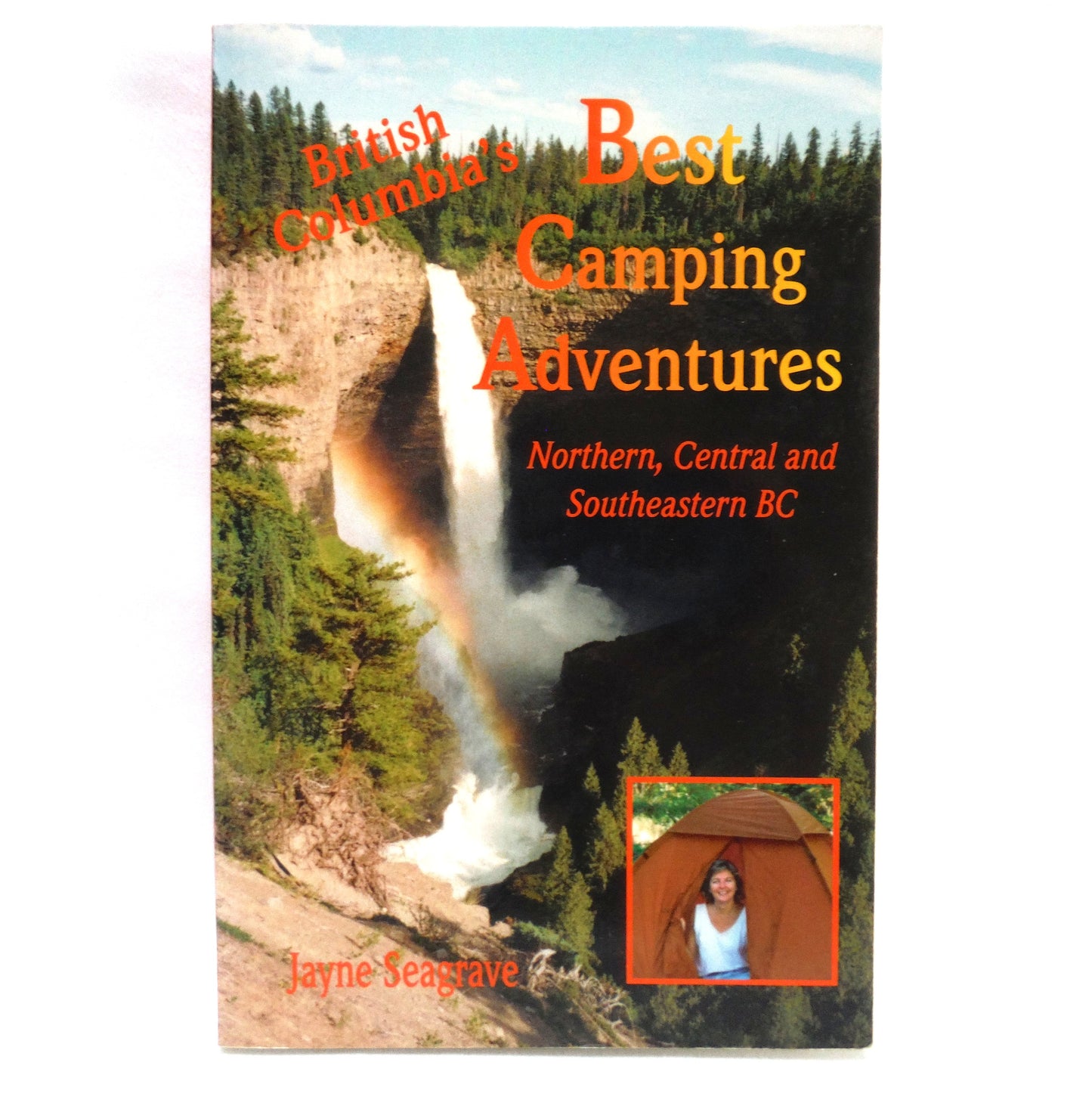 BEST CAMPING ADVENTURES of Northern, Central and Southeastern British Columbia, by Jayne Seagrave (1999 1st Ed.)
