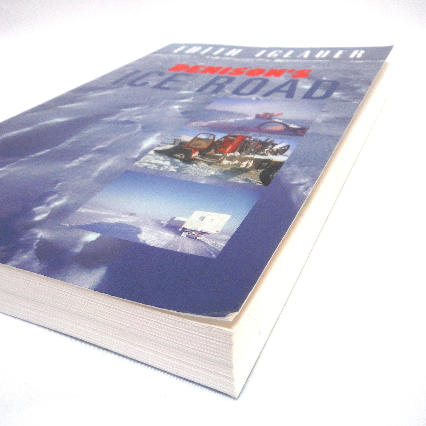 DENISON'S ICE ROAD, A True Canadian Adventure Story by Edith Iglauer, 2009