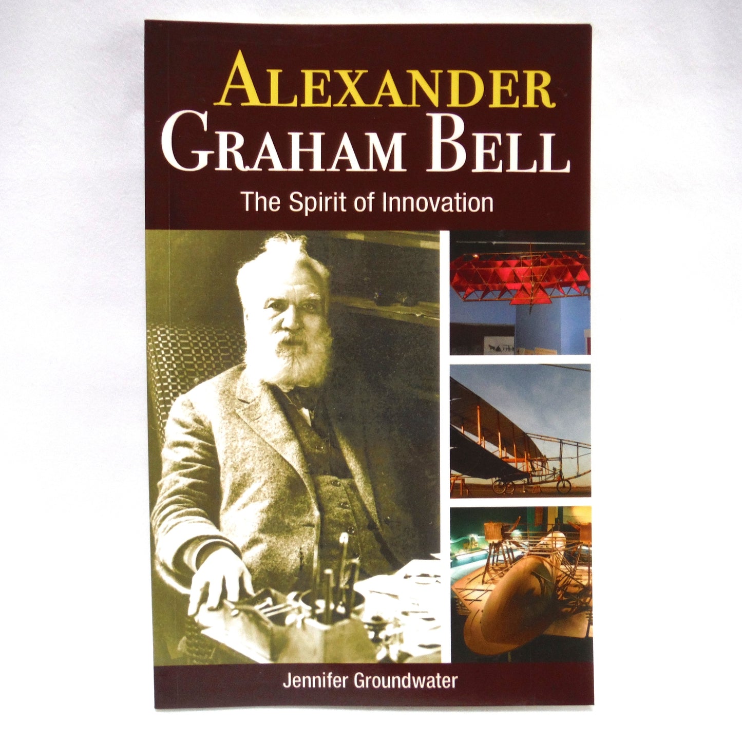 ALEXANDER GRAHAM BELL, The Spirit of Innovation, by Jennifer Groundwater, 2018