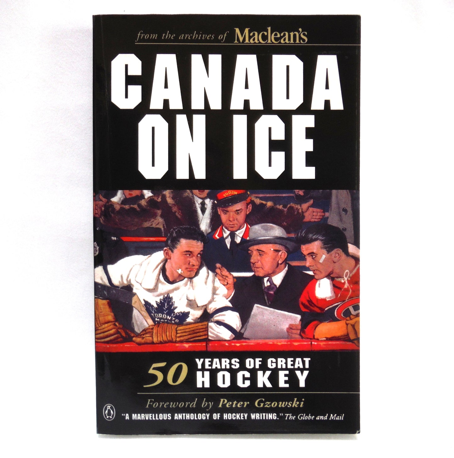 CANADA ON ICE, 50 Years of Great Hockey From the Archives of Maclean's, Forward by Peter Gzowski (1999 1st Ed.)