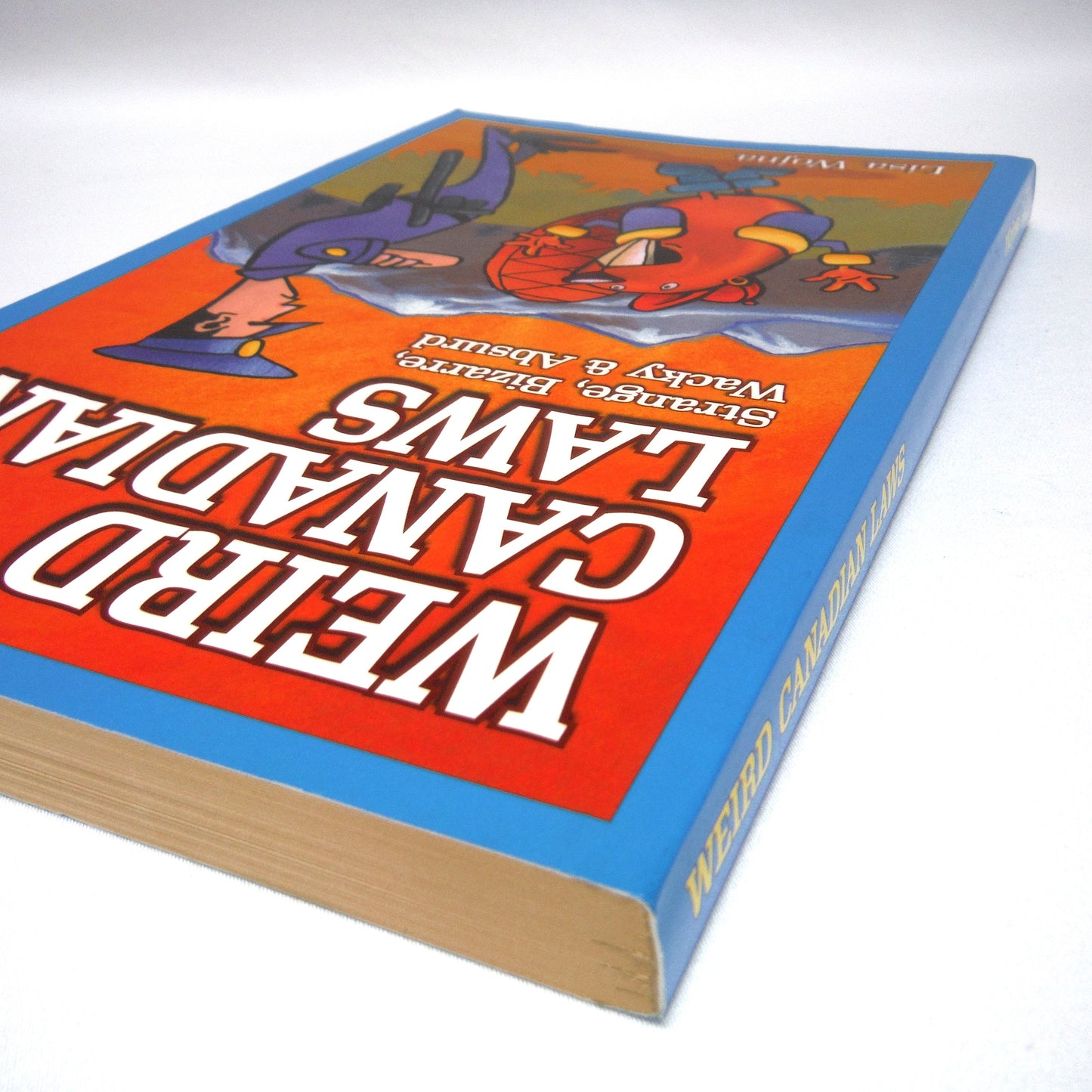 WEIRD CANADIAN LAWS, Strange, Bizarre, Wacky & Absurd, by Lisa Wojna (2006 1st Ed.)