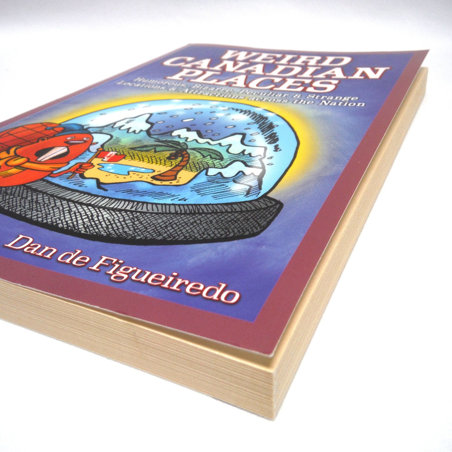 WEIRD CANADIAN PLACES, Humorous, Bizarre, Peculiar & Strange Location Attractions Across the Nation, by Dan de Figueiredo (2005 1st Ed.)