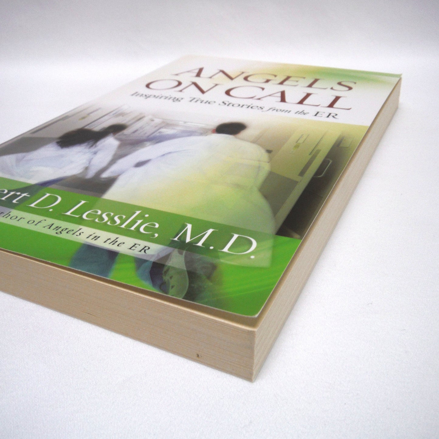 ANGELS ON CALL, Inspiring True Stories from the ER, by Robert D. Lesslie, M.D. (2010 1st Ed.)