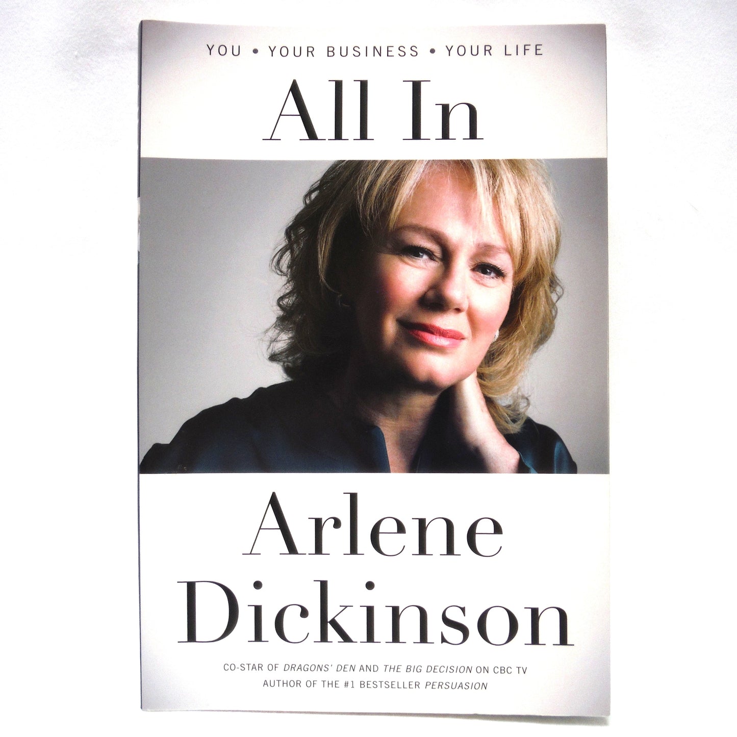 ALL IN, You, Your Business, Your Life, by Arlene Dickinson (2013 1st Ed.)