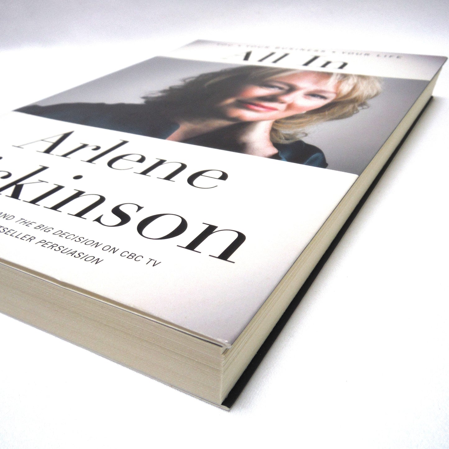 ALL IN, You, Your Business, Your Life, by Arlene Dickinson (2013 1st Ed.)