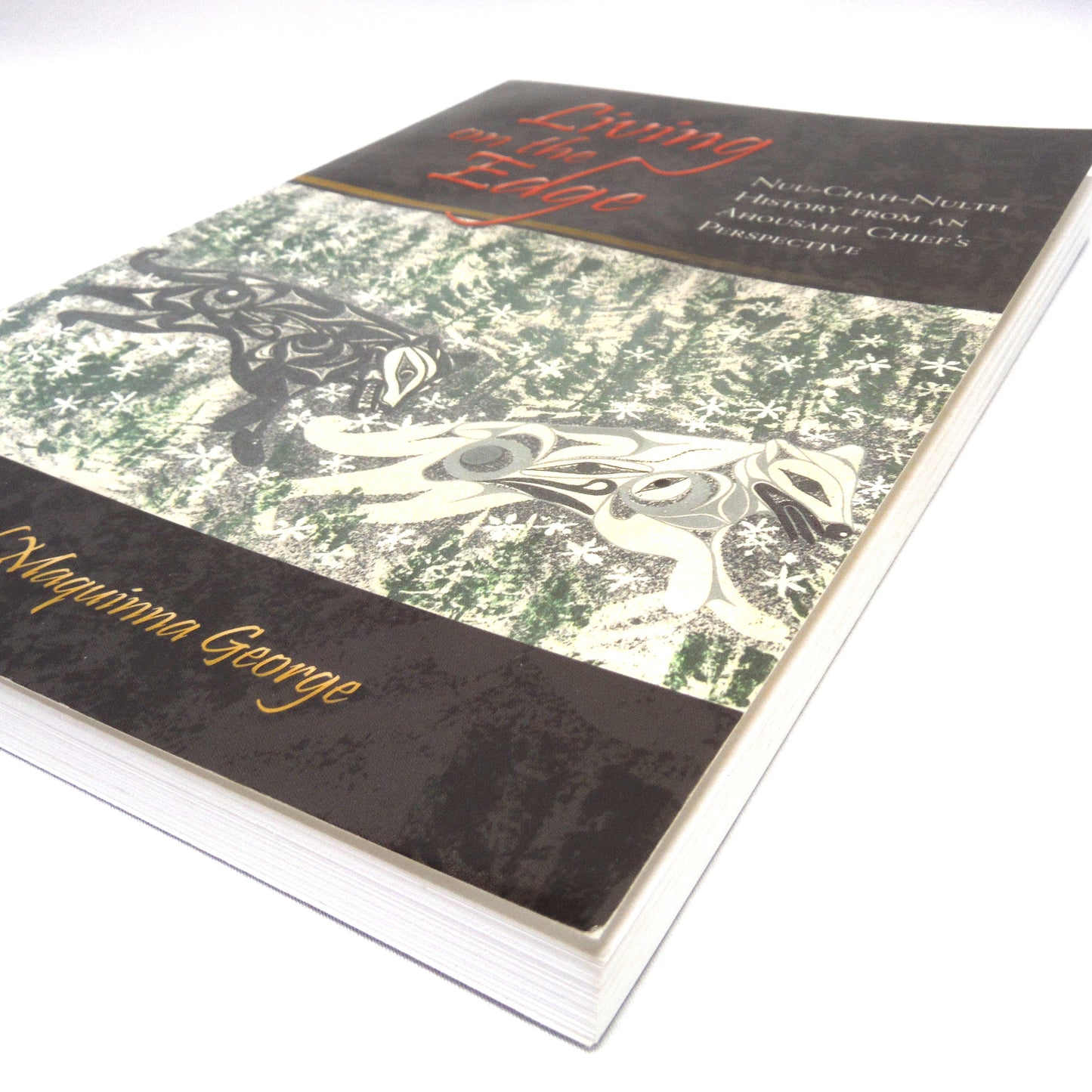 LIVING ON THE EDGE, Nuu-Chah-Nulth History From an Ahousaht Chief's Perspective, by Chief Earl Maquinna George (2003 1st Ed.)