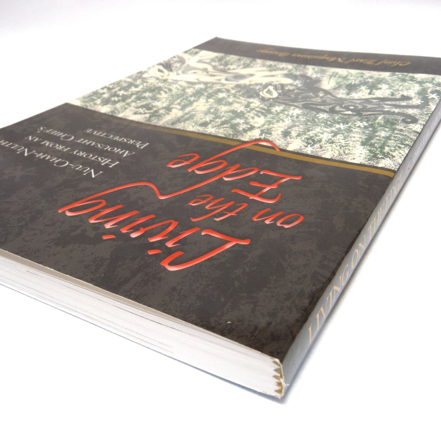 LIVING ON THE EDGE, Nuu-Chah-Nulth History From an Ahousaht Chief's Perspective, by Chief Earl Maquinna George (2003 1st Ed.)
