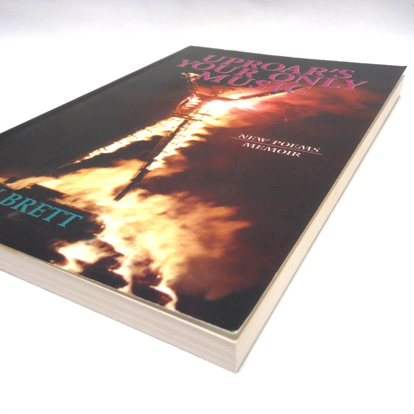 UPROAR'S YOUR ONLY MUSIC, New Poems and Memoir by Brian Brett (2004 1st Ed.)