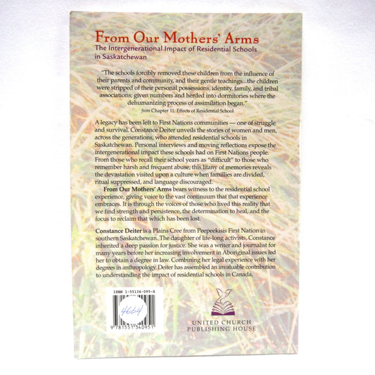 FROM OUR MOTHERS' ARMS, The Intergenerational Impact of Residential Schools in Saskatchewan, by Constance Deiter (1999 1st Ed.)