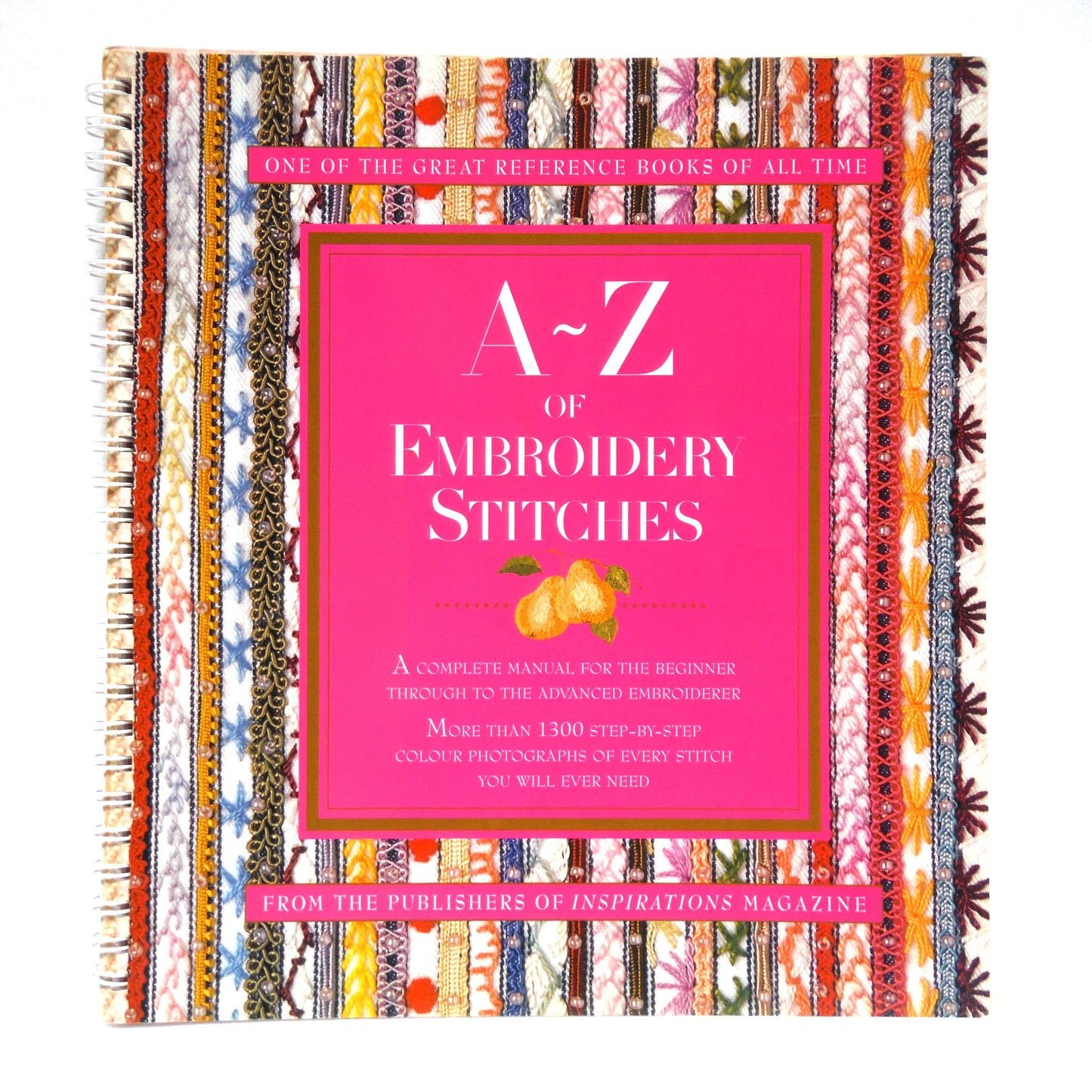 A-Z of EMBROIDERY STITCHES, A Complete Manual for the Beginner through to the Advanced Embroiderer, from the Publishers of Inspirations Magazine (2000 1st Ed.)