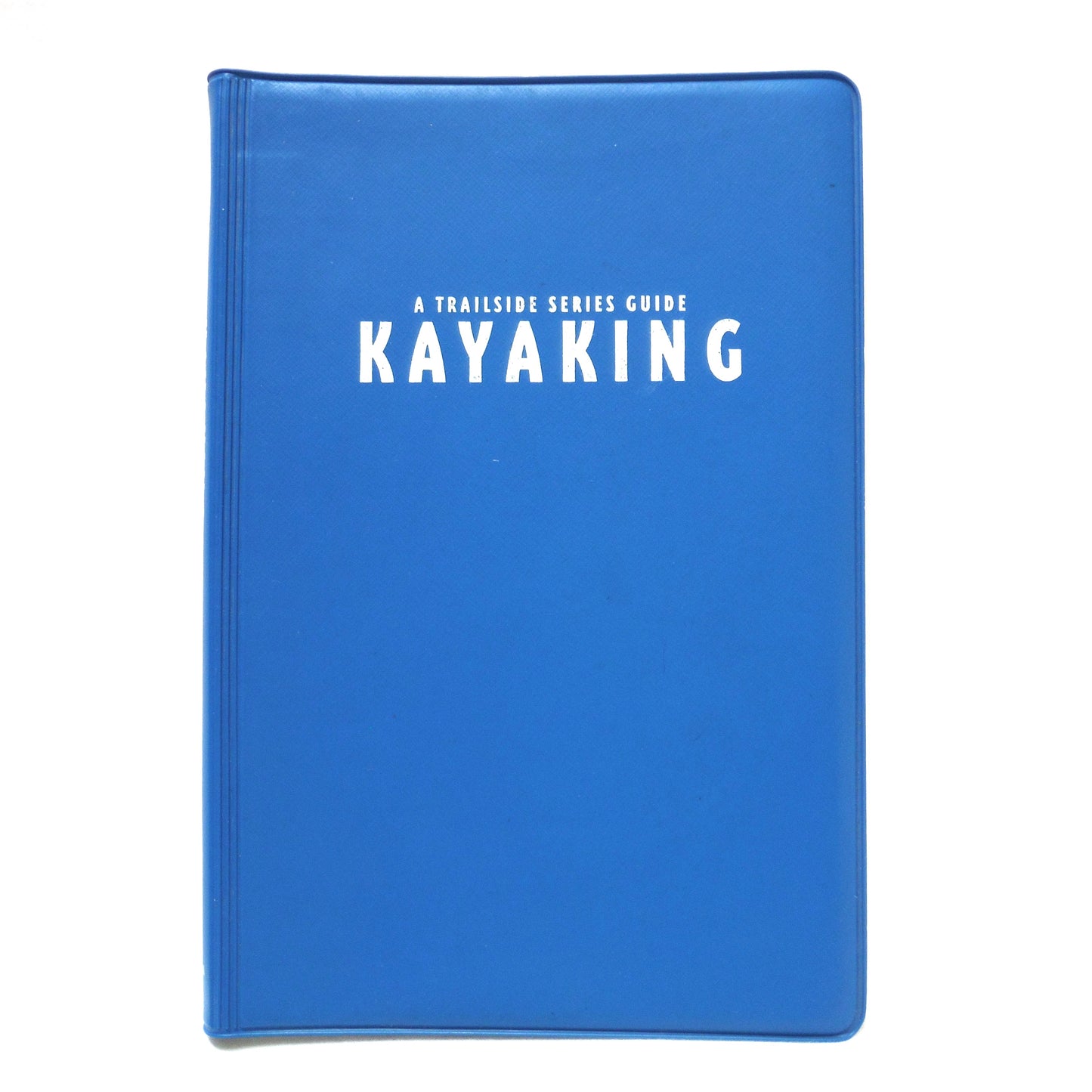 KAYAKING WHITEWATER AND TOURING BASICS: A TRAILSIDE SERIES GUIDE by Steven M. Krauzer (1995 1st Ed.)