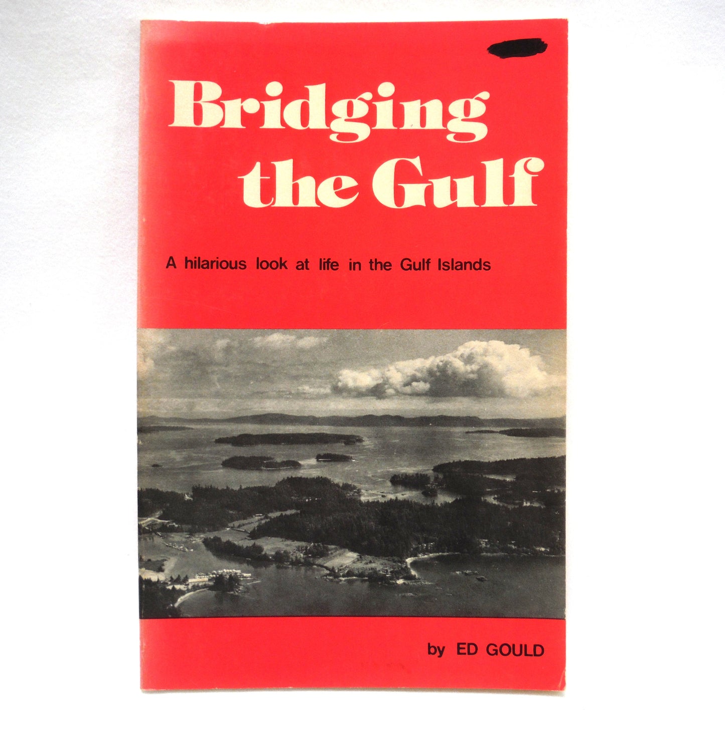 BRIDGING THE GULF, A hilarious look at life in the Gulf Islands, by Ed Gould (1975 Rev. Ed.)