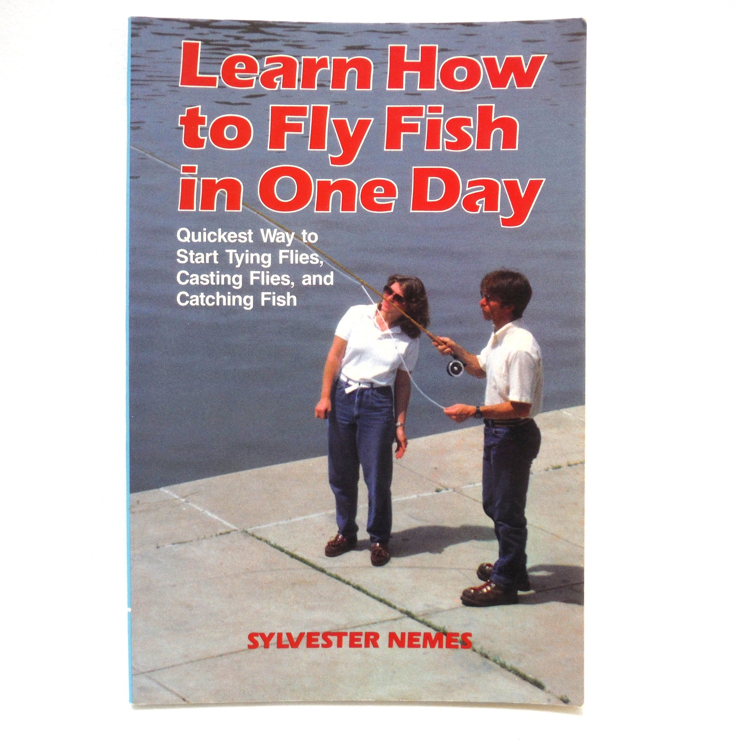 LEARN HOW TO FLY FISH IN ONE DAY, Quickest Way to Start Tying Flies, Casting Flies, Catching Fish, by Sylvester Nemes (1986 1st Ed.)