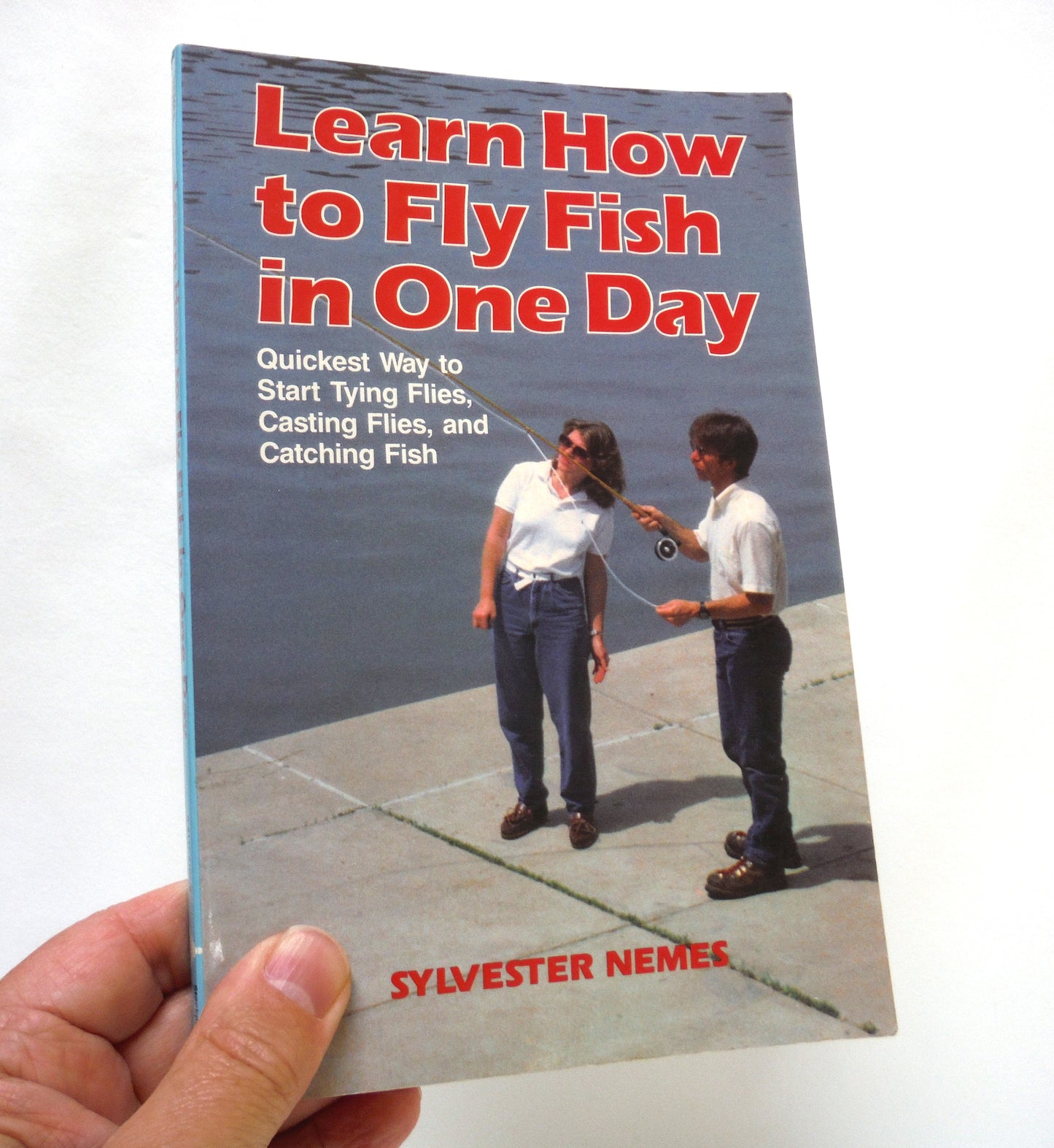 LEARN HOW TO FLY FISH IN ONE DAY, Quickest Way to Start Tying Flies, Casting Flies, Catching Fish, by Sylvester Nemes (1986 1st Ed.)