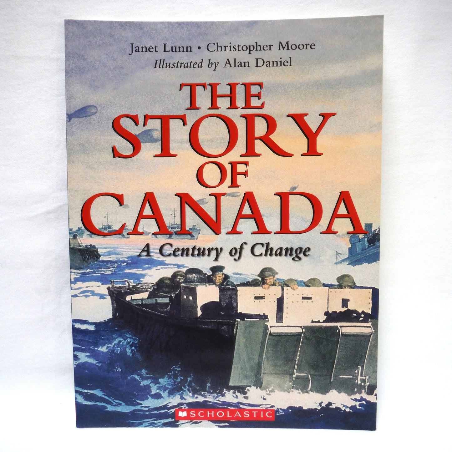 THE STORY OF CANADA: A Paul's 3-Pack of Scholastic Books including THE BEGINNING, THE MAKING OF A NATION, and A CENTURY OF CHANGE, by Janet Lunn and Christopher Moore, 2007