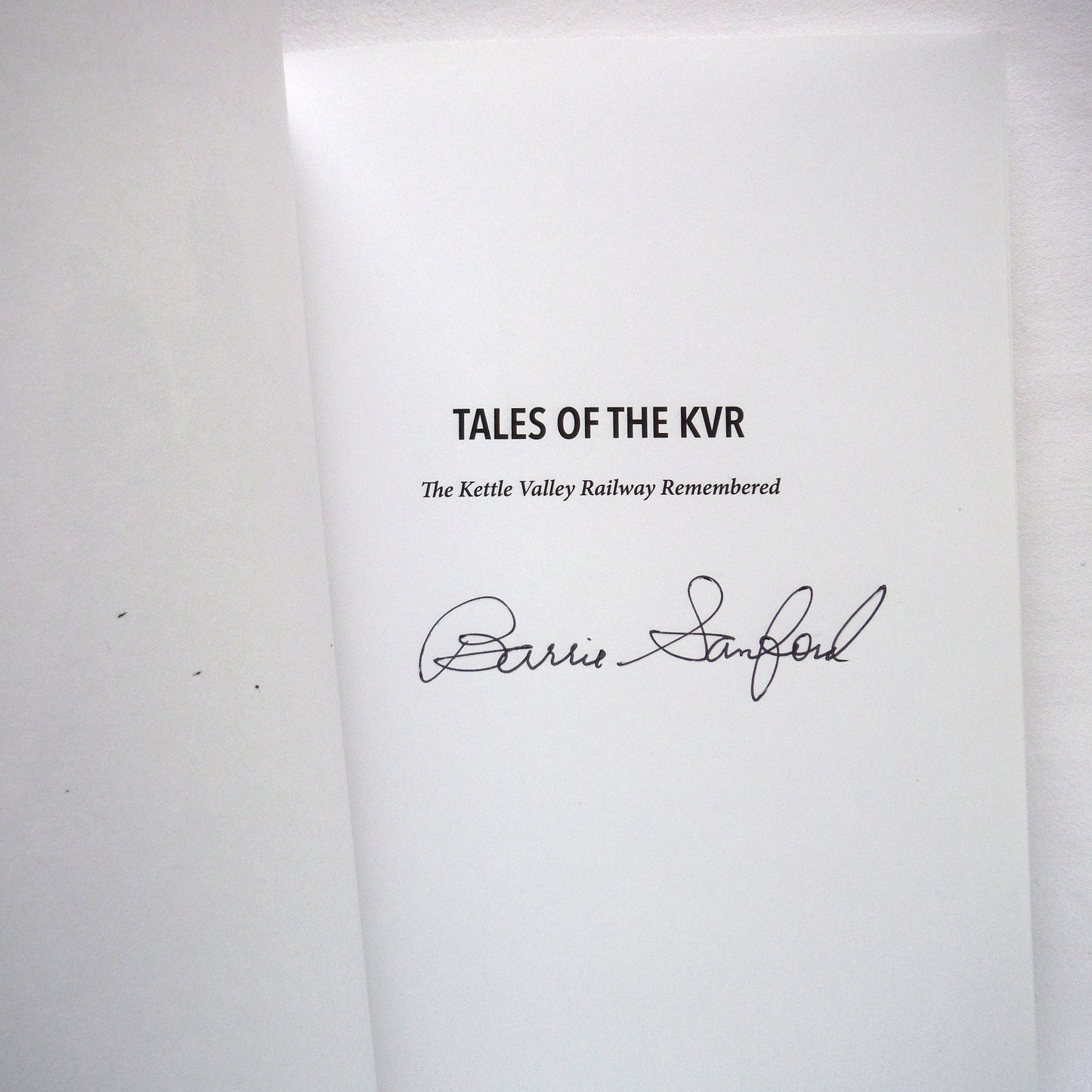 TALES OF THE KVR, The Kettle Valley Railway Remembered, by Barrie Sanford (1st Ed. SIGNED)