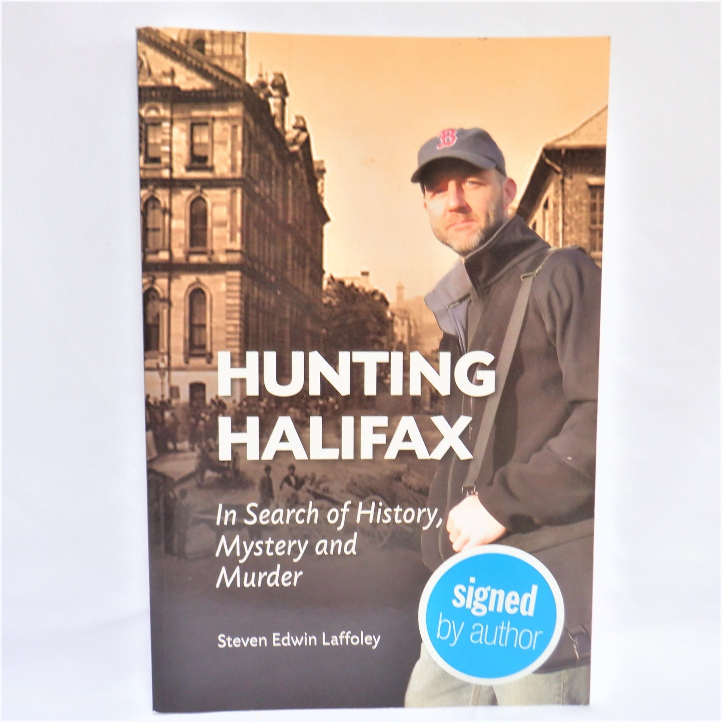 HUNTING HALIFAX, In Search of History, Mystery and Murder, by Steven Edwin Laffoley (2008-Signed)
