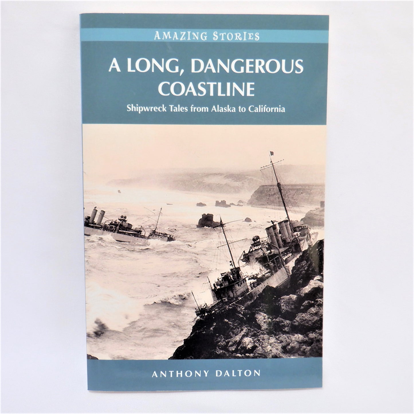 A LONG, DANGEROUS COASTLINE, Shipwreck Tales from Alaska to California, by Anthony Dalton (2010 1st Ed.)