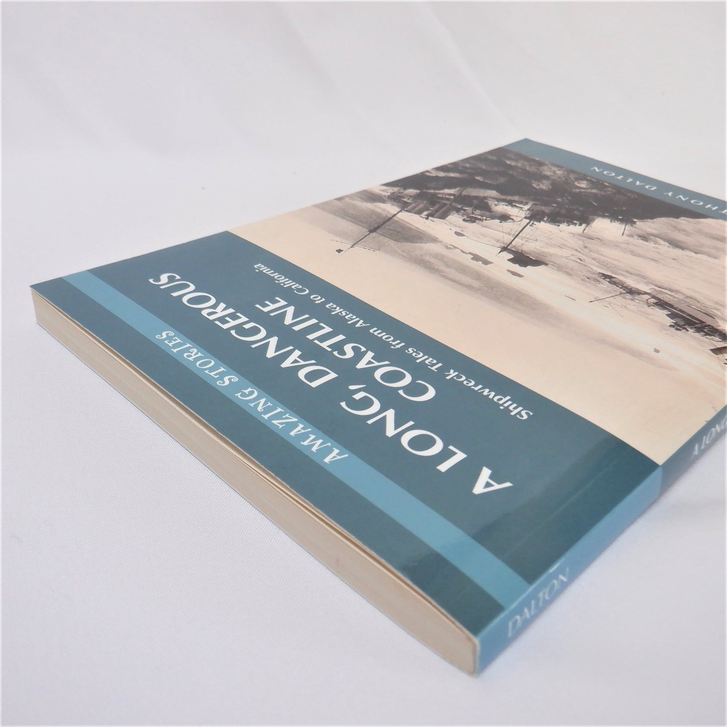 A LONG, DANGEROUS COASTLINE, Shipwreck Tales from Alaska to California, by Anthony Dalton (2010 1st Ed.)