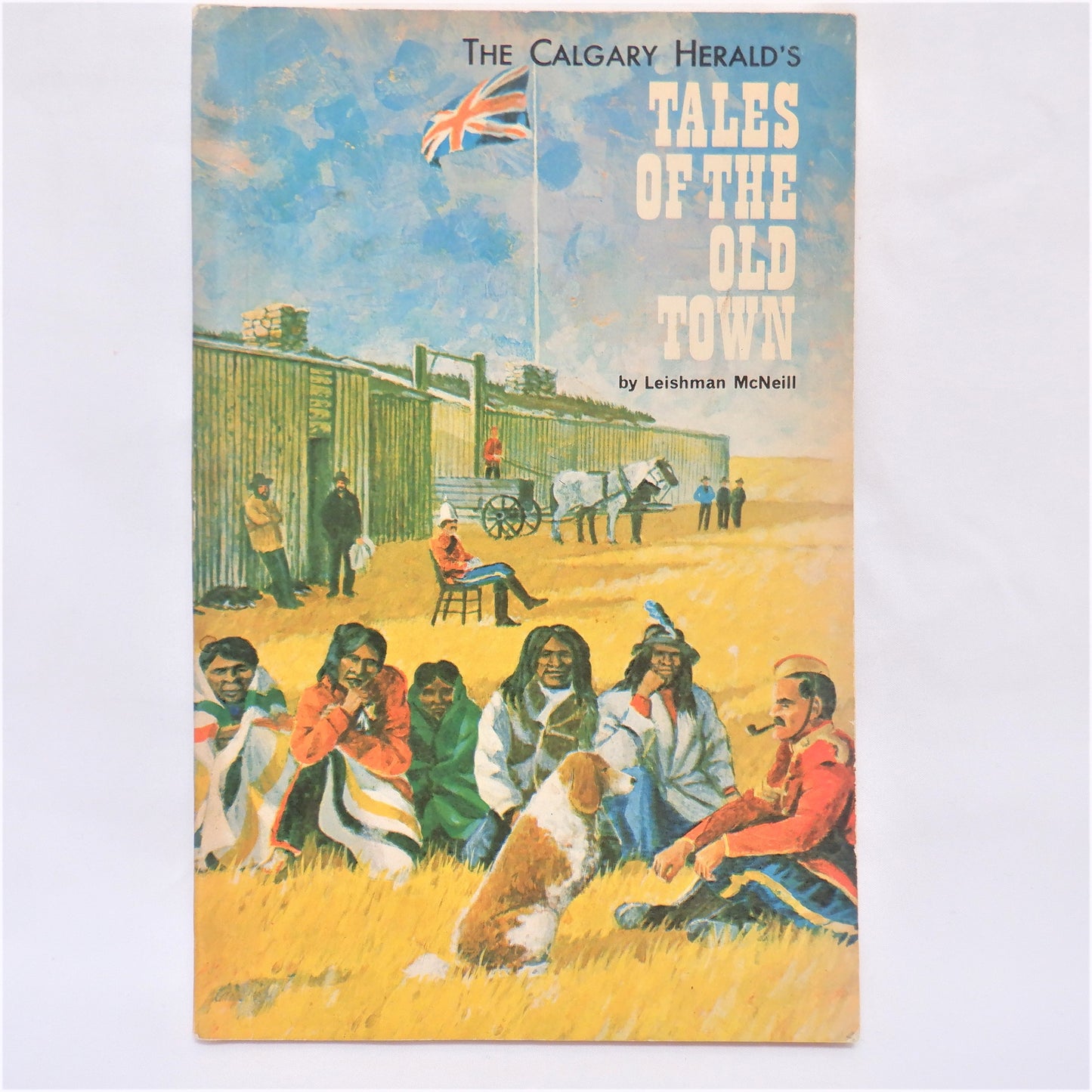 TALES OF THE OLD TOWN, by The Calgary Herald (1967 Centennial Edition)