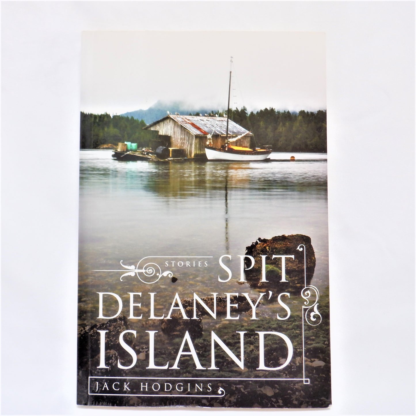 SPIT DELANEY'S ISLAND, Vancouver Island Short Stories by Jack Hodgins, 2011
