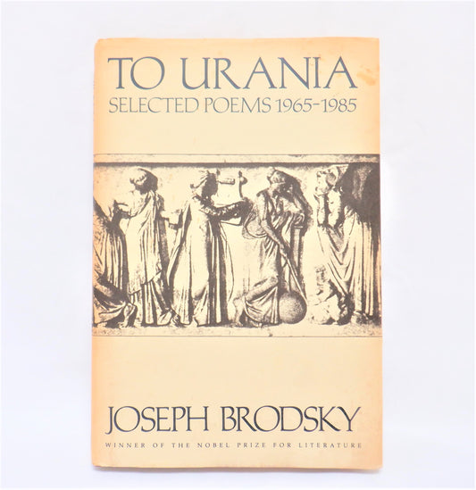 TO URANIA, SELECTED POEMS 1965-1985, by Joseph Brodsky, 1988