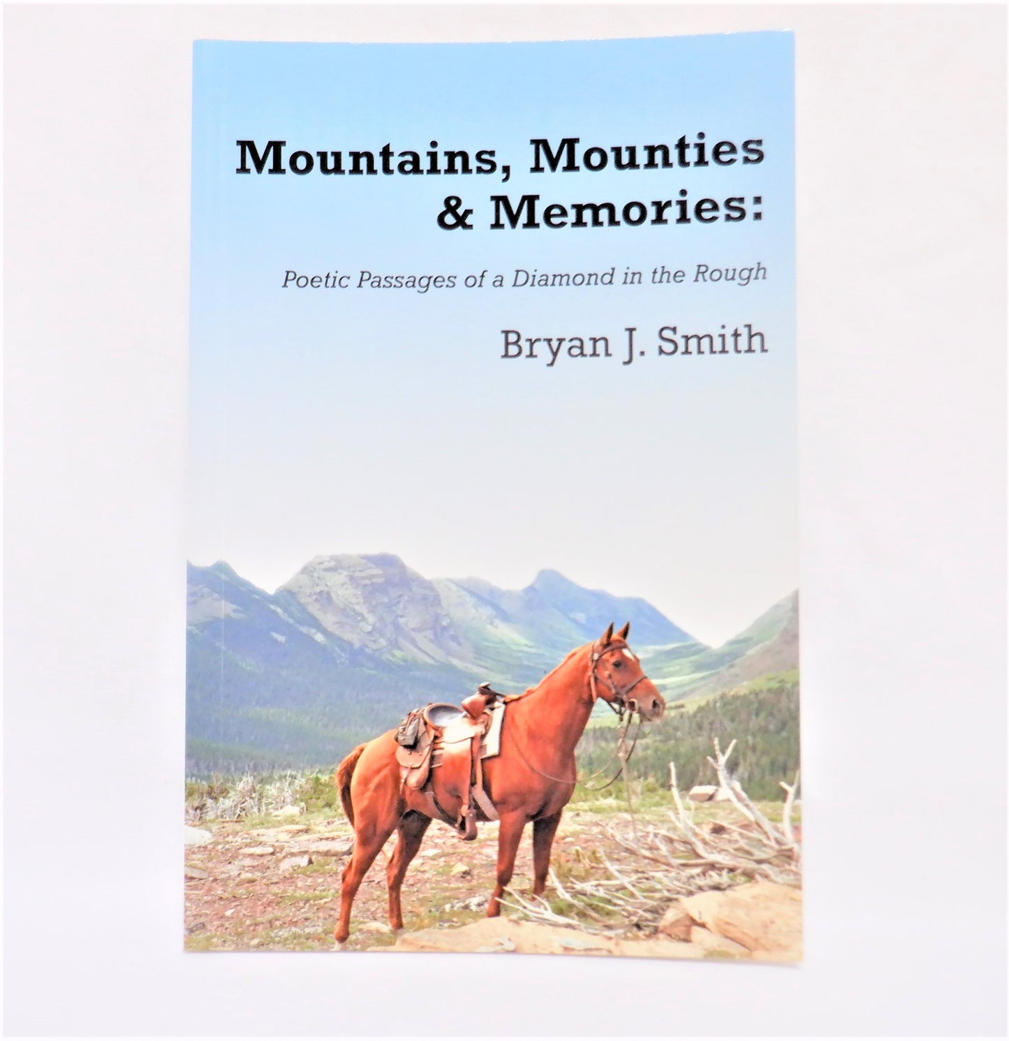 MOUNTAINS, MOUNTIES & MEMORIES: Poetic Passages of a Diamond in the Rough, by Bryan J. Smith (1st Ed. SIGNED)