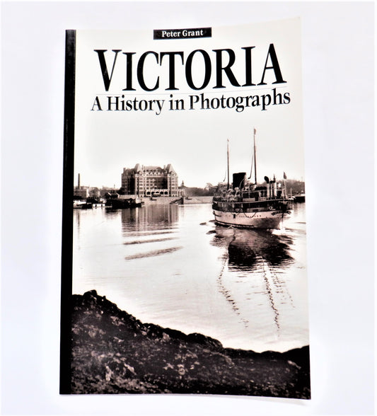 VICTORIA...A History in Photographs, by Peter Grant (1995 1st Ed.)