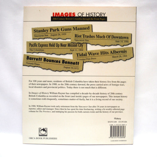 IMAGES OF HISTORY; Twentieth Century British Columbia Through the Front Pages, by William Rayner (1997 1st Ed.)