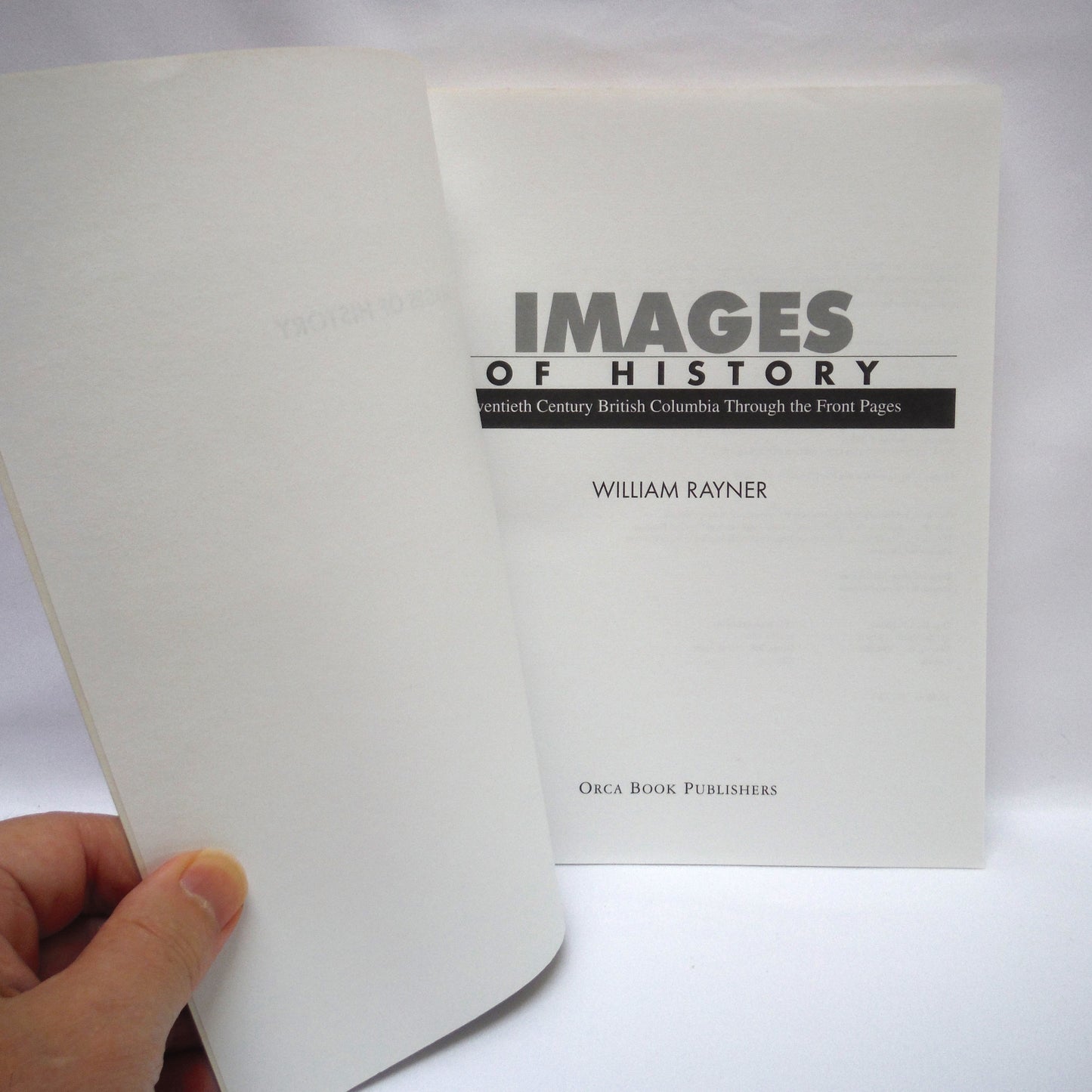 IMAGES OF HISTORY; Twentieth Century British Columbia Through the Front Pages, by William Rayner (1997 1st Ed.)