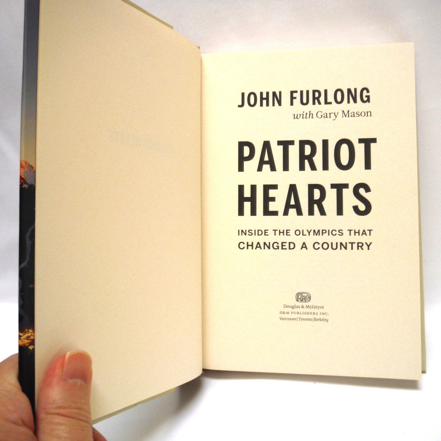 PATRIOT HEARTS, Inside The Olympics That Changed A Country, by John Furlong with Gary Mason (2011 1st Ed.)